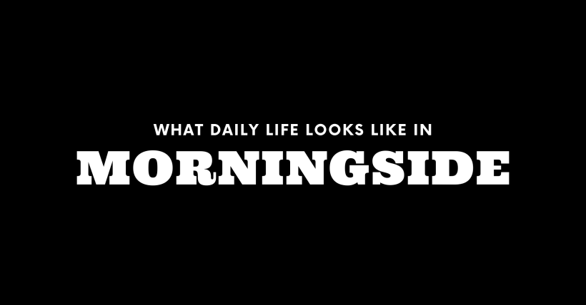 What Daily Life Looks Like in Morningside